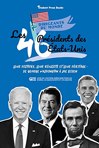 Beispielbild fr Les 46 prsidents des tats-Unis: Leur histoire, leur russite et leur hritage : de George Washington  Joe Biden (livre de l'Histoire amricaine po -Language: french zum Verkauf von GreatBookPrices