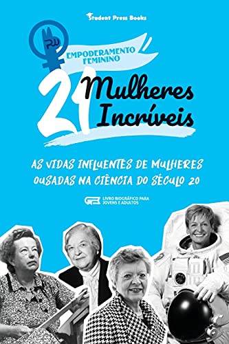 Stock image for 21 Mulheres Incrveis: As Vidas Influentes de Mulheres Ousadas na Cincia do Sculo 20 (Livro Biogrfico para Jovens e Adultos) -Language: portuguese for sale by GreatBookPrices