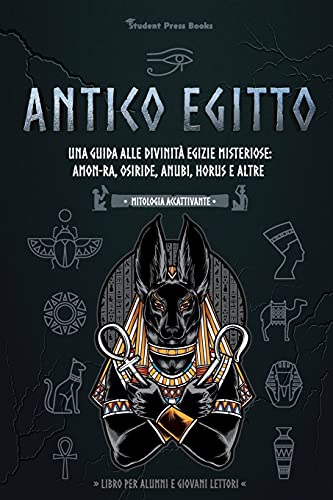 Beispielbild fr Antico Egitto: Una guida alle divinita egizie misteriose: Amon-Ra, Osiride, Anubi, Horus e altre (Libro per alunni e giovani lettori) zum Verkauf von Chiron Media