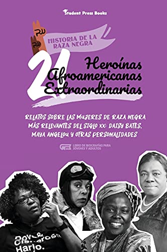 Stock image for 21 heronas afroamericanas extraordinarias: Relatos sobre las mujeres de raza negra ms relevantes del siglo XX: Daisy Bates, Maya Angelou y otras . (Historia de la Raza Negra) (Spanish Edition) for sale by Big River Books