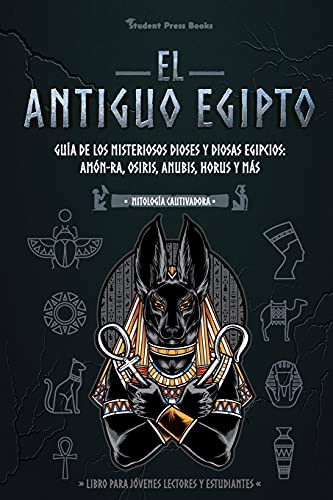 9789493258396: El antiguo Egipto: Gua de los misteriosos dioses y diosas egipcios: Amn-Ra, Osiris, Anubis, Horus y ms (Libro para jvenes lectores y estudiantes) (1) (Mitologa Cautivadora)