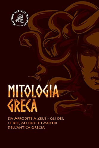 Stock image for Mitologia greca: Da Afrodite a Zeus - Gli dei, le dee, gli eroi e i mostri dell'antica Grecia (Italian Edition) for sale by GF Books, Inc.