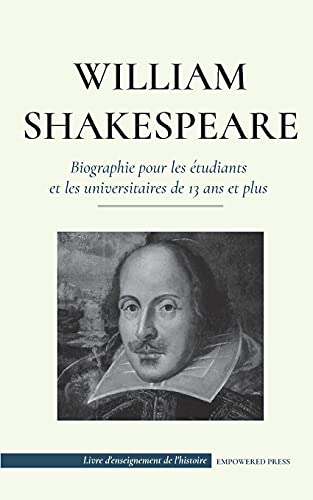 Stock image for William Shakespeare - Biographie pour les  tudiants et les universitaires de 13 ans et plus: (L'histoire vraie de sa vie de grand auteur) for sale by ThriftBooks-Dallas