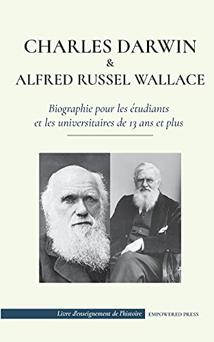 Stock image for Charles Darwin et Alfred Wallace - Biographie pour les tudiants et les universitaires de 13 ans et plus: (Auteurs de la thorie de la slection . de l'Histoire) (French Edition) for sale by Books Unplugged