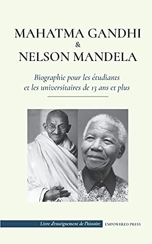 9789493261167: Mahatma Gandhi et Nelson Mandela - Biographie pour les tudiants et les universitaires de 13 ans et plus: (Livre sur les combattants de la libert et ... de l'Histoire) (French Edition)