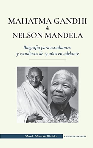 Stock image for Mahatma Gandhi y Nelson Mandela - Biografa para estudiantes y estudiosos de 13 aos en adelante: (Libro del luchador por la libertad y del activista -Language: spanish for sale by GreatBookPrices