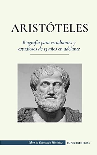 Stock image for Aristteles - Biografa para estudiantes y estudiosos de 13 aos en adelante: (El filsofo de la antigua Grecia, su tica y su poltica) -Language: spanish for sale by GreatBookPrices