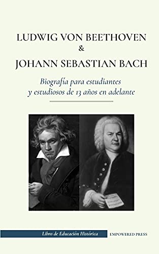 Stock image for Ludwig van Beethoven y Johann Sebastian Bach - Biografa para estudiantes y estudiosos de 13 años en adelante: (Los mejores compositores de música clá for sale by ThriftBooks-Atlanta