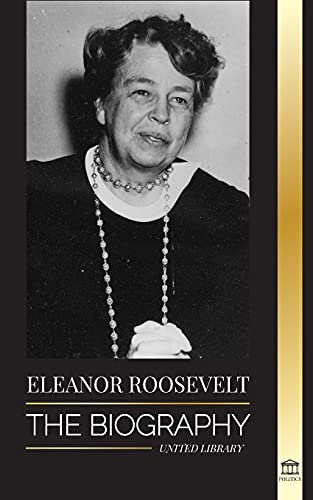 Imagen de archivo de Eleanor Roosevelt: The Biography - Learn the American Life by Living; Franklin D. Roosevelt's Wife & First Lady a la venta por GreatBookPrices