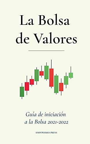 Stock image for La Bolsa de Valores: Gua de iniciacin a la Bolsa 2021-2022 (Bolsa, sistema financiero moderno, fiscalidad, ndices, futuros y opciones) (Spanish Edition) for sale by Books Unplugged