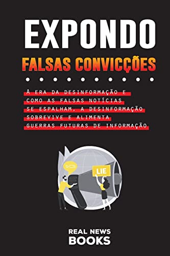 Stock image for Expondo Falsas Convicções: A era da desinformação e como as falsas notcias se espalham, a desinformação sobrevive e alimenta guerras futuras de for sale by ThriftBooks-Dallas