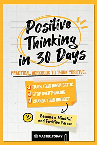 Imagen de archivo de Positive Thinking in 30 Days: Practical Workbook to Think Positive; Train your Inner Critic, Stop Overthinking and Change your Mindset a la venta por GreatBookPrices