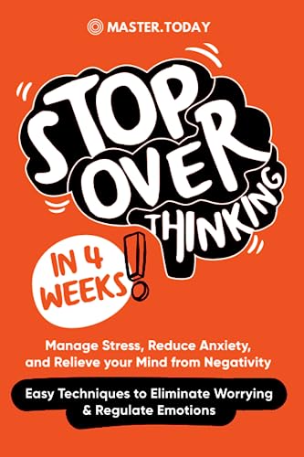 Imagen de archivo de Stop Overthinking in 4 Weeks: Manage Stress, Reduce Anxiety, and Relieve your Mind from Negativity (Easy Techniques to Eliminate Worrying & Regulate Emotions) a la venta por Book Deals