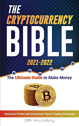 Stock image for The Cryptocurrency Bible 2021-2022: Ultimate Guide to Make Money; Maximize Crypto Profits with Investment Tips & Trading Strategies (Bitcoin, Ethereum for sale by ThriftBooks-Dallas