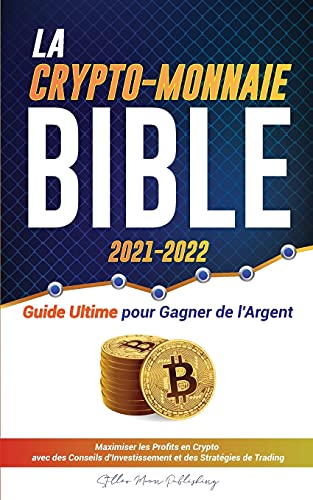 9789493267145: La Crypto-Monnaie Bible 2021-2022: Guide Ultime pour Gagner de l'Argent ; Maximiser les Profits en Crypto avec des Conseils d'Investissement et des ... Cardano, Chainlink, Dogecoin & Altcoins)