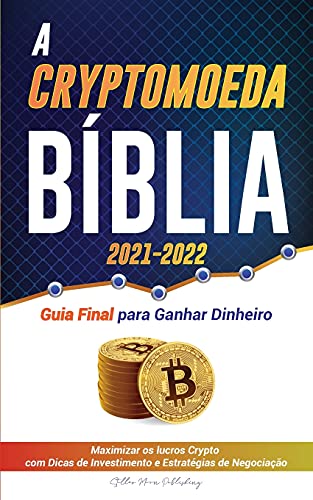 Stock image for A Criptomoeda Bblia 2021-2022: Guia Final para Ganhar Dinheiro; Maximizar os lucros Crypto com Dicas de Investimento e Estrat gias de Negociação . Especialista Em Cripto) (Portuguese Edition) for sale by Bookmonger.Ltd