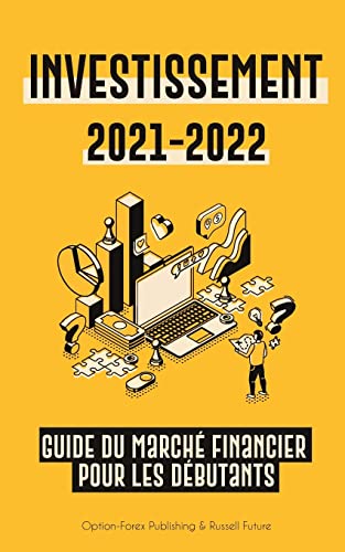 Stock image for Investissement 2021-2022: Guide du March Financier pour les Dbutants (Actions, Obligations, ETF, Fonds Indiciels et REIT - avec 101 Conseils et . Personnelles Modernes) (French Edition) for sale by Lucky's Textbooks