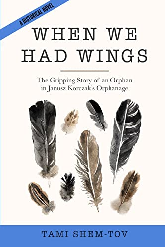 Beispielbild fr When We Had Wings: The Gripping Story of an Orphan in Janusz Korczak's Orphanage. A Historical Novel (WWII Historical Fiction) zum Verkauf von ZBK Books