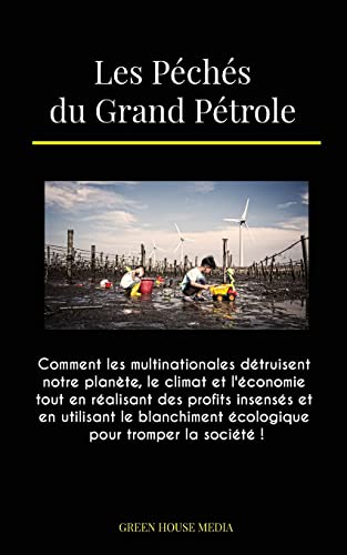 Imagen de archivo de Les P ch s du Grand P trole: Comment les multinationales d truisent notre plan te, le climat et l' conomie tout en r alisant des profits insens s e a la venta por ThriftBooks-Dallas