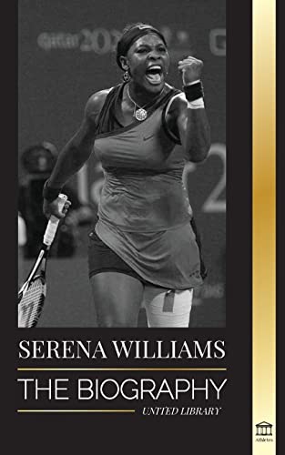 Stock image for Serena Williams: The Biography of Tennis' Greatest Female Legends; Seeing the Champion on the Line for sale by ThriftBooks-Atlanta