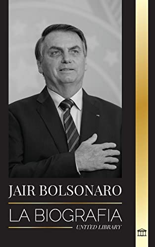 Imagen de archivo de Jair Bolsonaro: La Biografa - De militar retirado a 38° presidente de Brasil; su partido liberal y las pol micas del FEM a la venta por ThriftBooks-Dallas