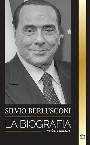 Imagen de archivo de Silvio Berlusconi: La biografa de un multimillonario italiano de los medios de comunicacin y su ascenso y cada como controvertido primer ministro a la venta por GreatBookPrices