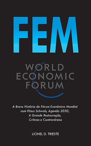 Stock image for Fem: A Breve Histria do Frum Econmico Mundial com Klaus Schwab, Agenda 2030, A Grande Restaurao, Crticas e Controvrsias (Portuguese Edition) for sale by GF Books, Inc.