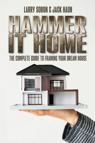 Imagen de archivo de Hammer It Home: The Complete Guide to Framing Your Dream House a la venta por Revaluation Books