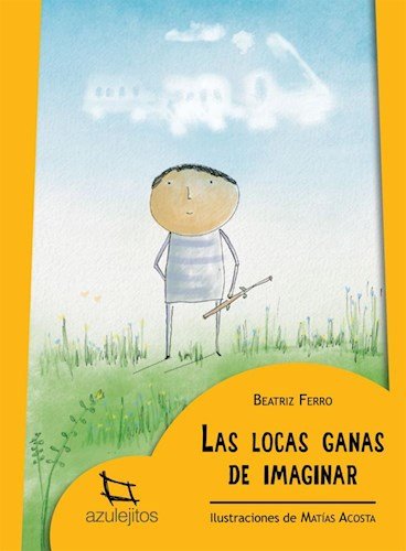 Beispielbild fr LOCAS GANAS DE IMAGINAR, LAS - AZULEJITOS AMARILLOS zum Verkauf von Libros nicos