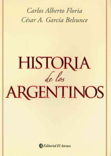 Historia de los argentinos/ Argentinian History (Spanish Edition) (9789500204651) by Floria, Carlos Alberto; Belsunce, Cesar A. Garcia
