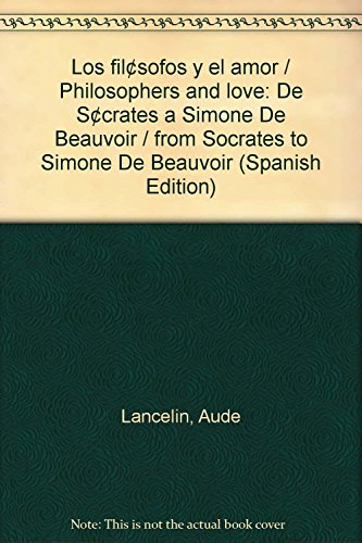 Beispielbild fr Los filsofos y el amor / Philosophers and love: De Scrates a Simone De Beauvoir / from Socrates to Simone De Beauvoir (Spanish Edition) zum Verkauf von Iridium_Books