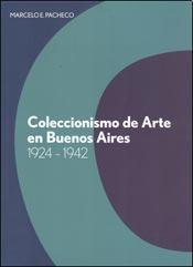 Imagen de archivo de COLECCIONISMO DE ARTE EN BUENOS AIRES 1924-1942 a la venta por Libros nicos