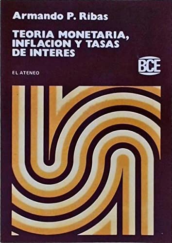 TeoriÌa monetaria, inflacioÌn y tasas de intereÌs (Biblioteca de ciencias econoÌmicas) (Spanish Edition) (9789500235167) by Armando P. Ribas