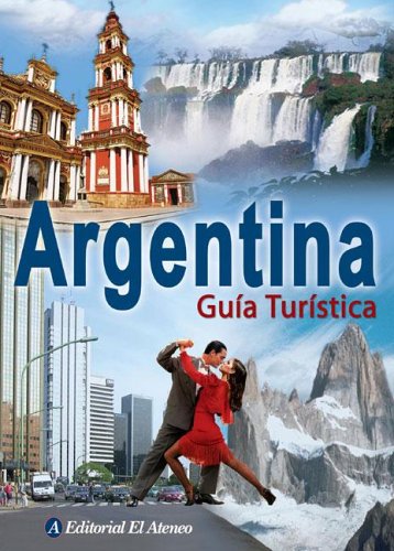 Imagen de archivo de Argentina Guia Turistica/ Argentina Tourist Guide (Spanish Edition) a la venta por HPB Inc.