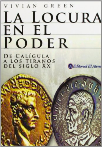 La Locura En El Poder/ Madness of Kings: De Caligula a Los Tiranos Del Siglo XX (Spanish Edition) (9789500259026) by Green, Vivian