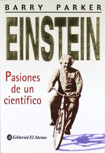 Einstein: Pasiones de un cientifico / The Passions of a Scientist (Spanish Edition) (9789500259316) by Parker, Barry R.