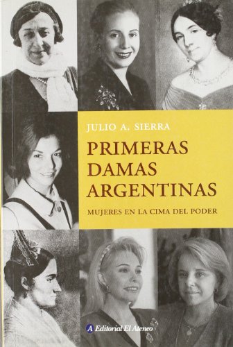 Imagen de archivo de Primeras Damas Argentinas - Mujeres En La Cima del Poder (Spanish Edition) a la venta por Wonder Book