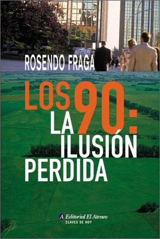 Los 90/ The 90's: La ilusion perdida/The lost illusion (9789500263610) by Fraga, Rosendo