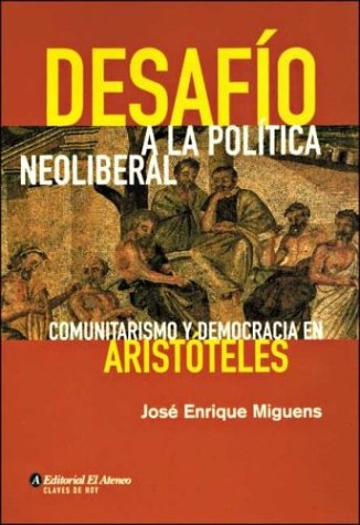 Imagen de archivo de Desafio A La Pol tica Neoliberal - Jose Enrique Miguens a la venta por Juanpebooks