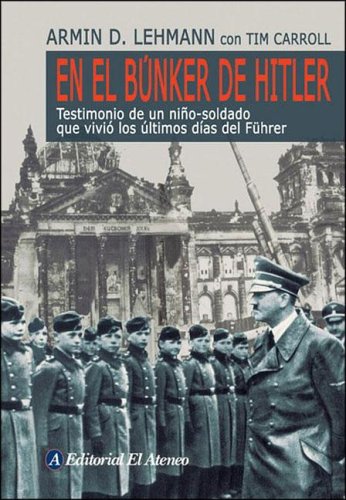 9789500263863: En El Bunker De Hitler/ In Hitler's Bunker: Testimonio De Un Nino-soldado Que Vivio Los Ultimos Dias Del Fuhrer / A Boy Soldier's Eyewitness account of the Fuhrer's Last Days