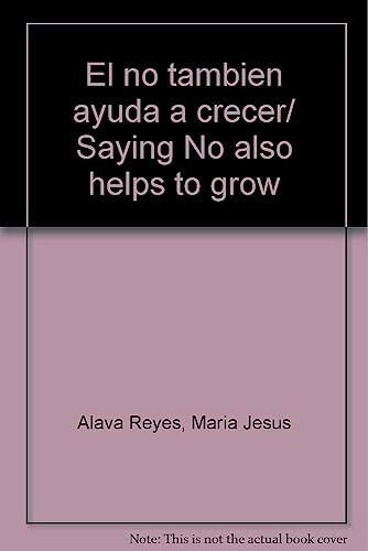 Imagen de archivo de El no tambien ayuda a crecer/ Saying No also helps to grow (Spanish Edition) [Paperback] Alava Reyes, Maria Jesus a la venta por GridFreed