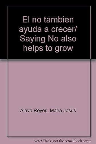 Stock image for El no tambien ayuda a crecer/ Saying No also helps to grow (Spanish Edition) [Paperback] Alava Reyes, Maria Jesus for sale by GridFreed