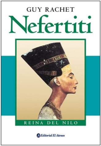 Nefertiti. Reina Del Nilo (Spanish Edition) (9789500274425) by Guy Rachet