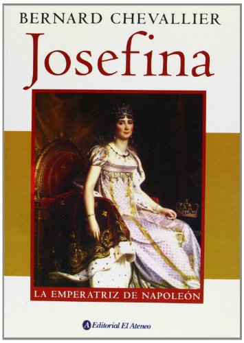 Josefina. La emperatriz de Napoleon (Spanish Edition) (9789500274517) by Bernard Chevallier