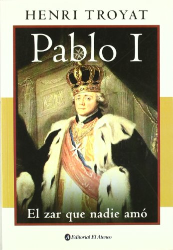 Pablo I / Paul I: El Zar Que Nadie Amo (Spanish Edition) (9789500274692) by Troyat, Henri