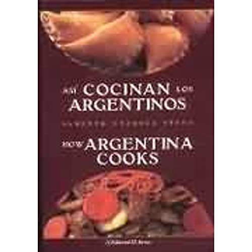 Así cocinan los argentinos / How Argentina cooks. (Edición bilingüe).