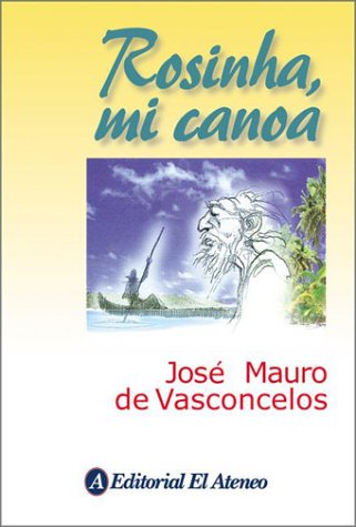 Rosinha, mi canoa / Rosinha, my canoe: Novela en compas de remo / Novel in the time to paddle (Spanish Edition) (9789500285322) by De Vasconcelos, Jose Mauro