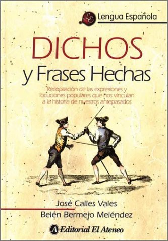 Dichos y Frases Hechas (Spanish Edition) (9789500285506) by Bermejo Melendez, Belen; Calles Vales, Jose