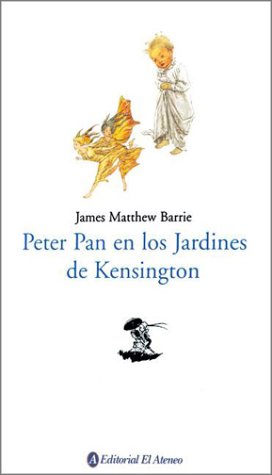 Peter Pan En Los Jardines de Kensington / Peter Pan in the Kensington Gardens (Spanish Edition) (9789500285612) by J.M. Barrie