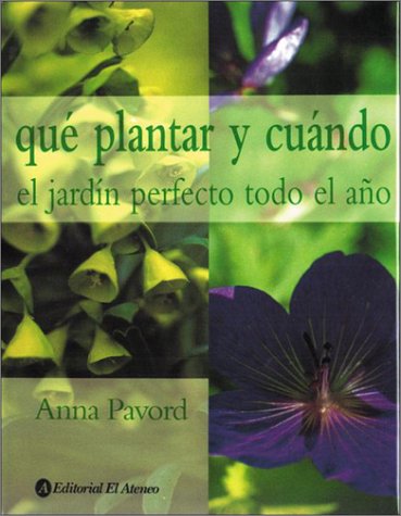 Que Plantar y Cuando - El Jardin Perfecto Todo Todo El Ano (Spanish Edition) (9789500286527) by Anna Pavord